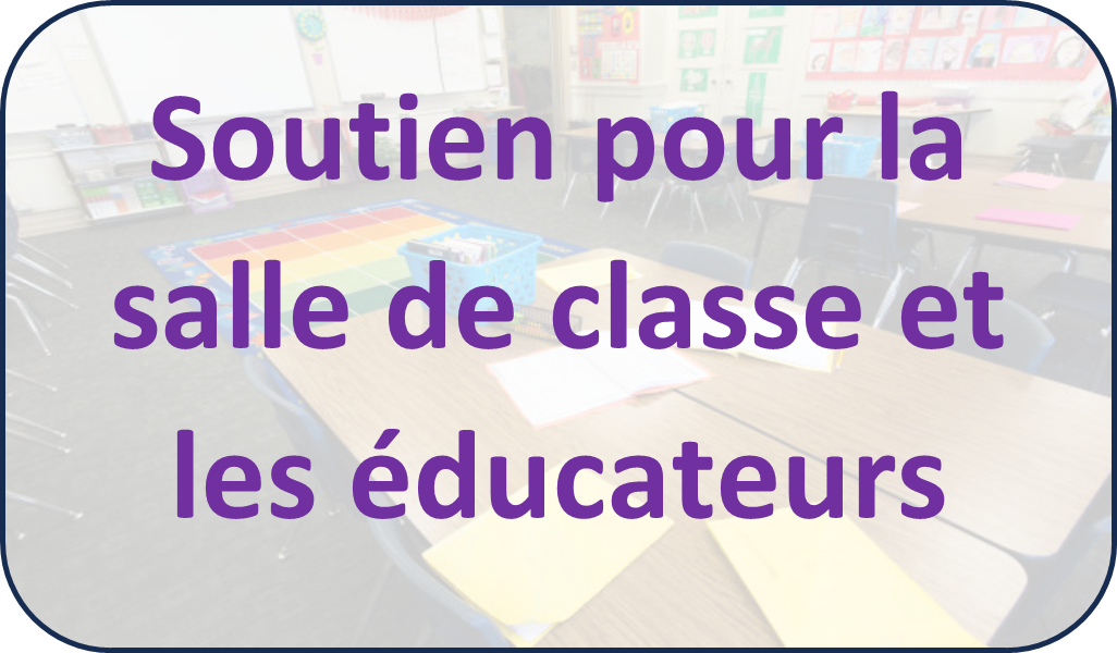 Soutiens pour la salle de classe et les éducateurs